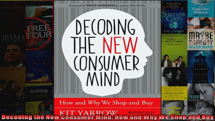 Decoding the New Consumer Mind How and Why We Shop and Buy