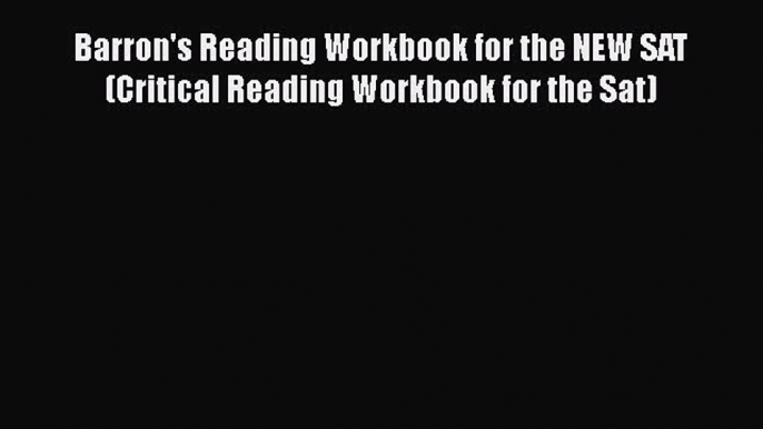 PDF Barron's Reading Workbook for the NEW SAT (Critical Reading Workbook for the Sat)  EBook