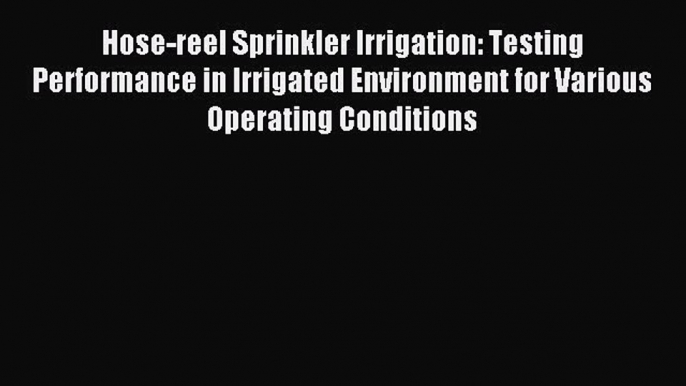 Read Hose-reel Sprinkler Irrigation: Testing Performance in Irrigated Environment for Various