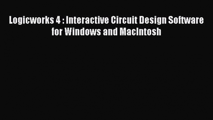 Download Logicworks 4 : Interactive Circuit Design Software for Windows and MacIntosh  Read