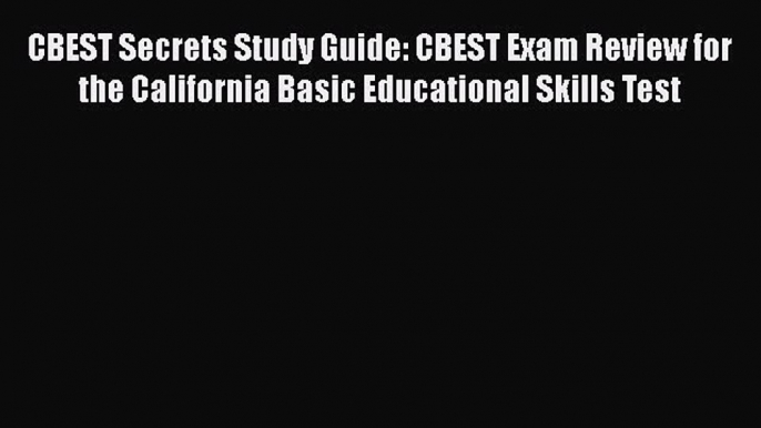 Read CBEST Secrets Study Guide: CBEST Exam Review for the California Basic Educational Skills