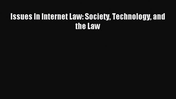 Read Issues In Internet Law: Society Technology and the Law Ebook Free