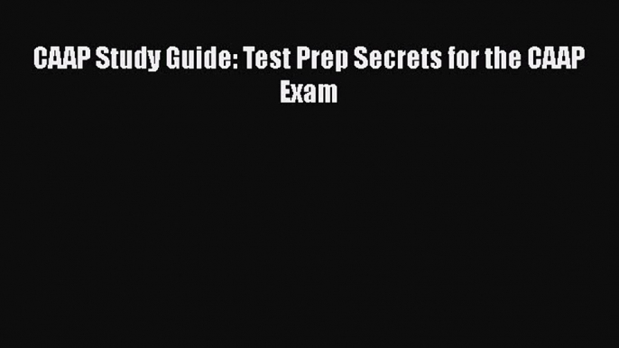 [PDF] CAAP Study Guide: Test Prep Secrets for the CAAP Exam [Read] Full Ebook