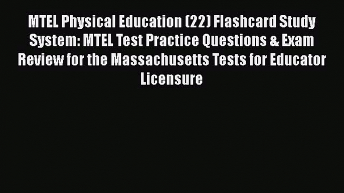 Read MTEL Physical Education (22) Flashcard Study System: MTEL Test Practice Questions & Exam