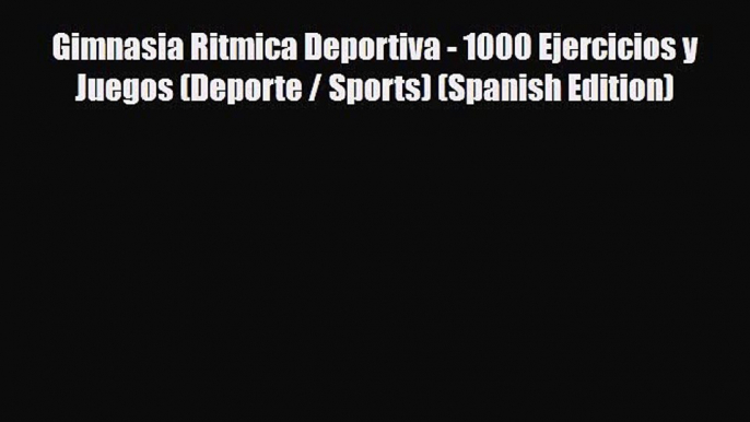 Download Gimnasia Ritmica Deportiva - 1000 Ejercicios y Juegos (Deporte / Sports) (Spanish