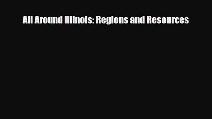 Read ‪All Around Illinois: Regions and Resources Ebook Free