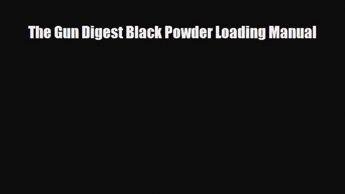 Download The Gun Digest Black Powder Loading Manual PDF Book Free