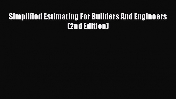 [PDF] Simplified Estimating For Builders And Engineers (2nd Edition)# [PDF] Full Ebook