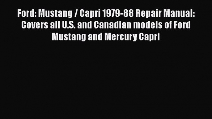 Read Ford: Mustang / Capri 1979-88 Repair Manual: Covers all U.S. and Canadian models of Ford