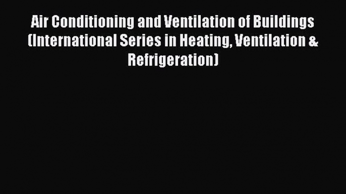 [PDF] Air Conditioning and Ventilation of Buildings (International Series in Heating Ventilation#