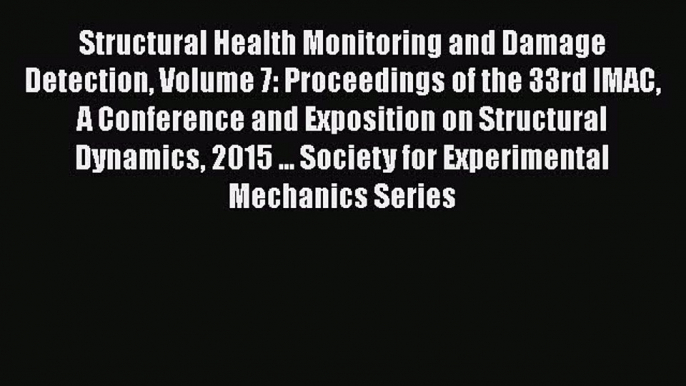 [Download] Structural Health Monitoring and Damage Detection Volume 7: Proceedings of the 33rd