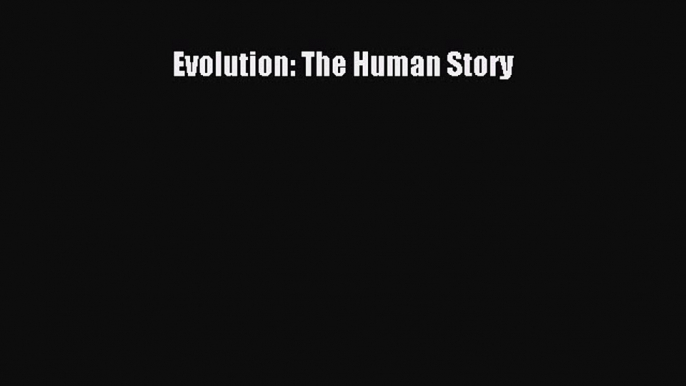 Download Evolution: The Human Story PDF Online