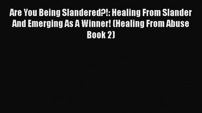 PDF Are You Being Slandered?!: Healing From Slander And Emerging As A Winner! (Healing From