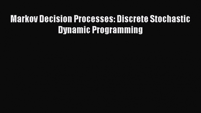 Download Markov Decision Processes: Discrete Stochastic Dynamic Programming Ebook Free