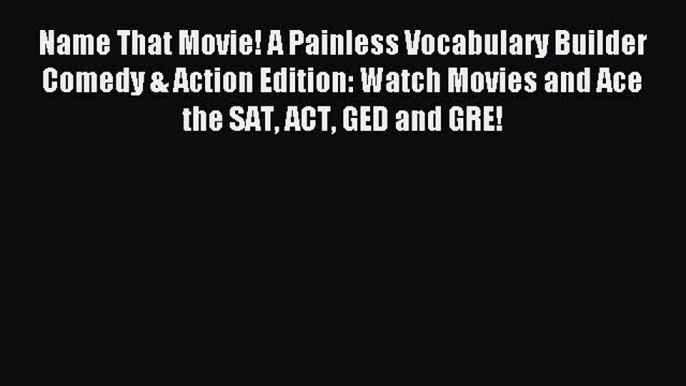 Read Name That Movie! A Painless Vocabulary Builder Comedy & Action Edition: Watch Movies and