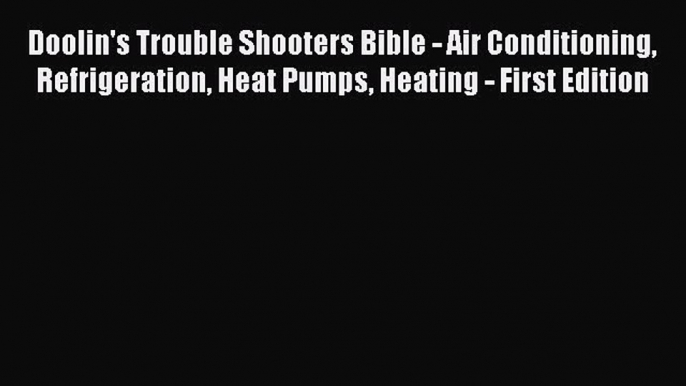 [PDF] Doolin's Trouble Shooters Bible - Air Conditioning Refrigeration Heat Pumps Heating -