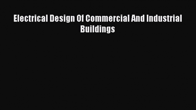 [Download] Electrical Design Of Commercial And Industrial Buildings# [Download] Online