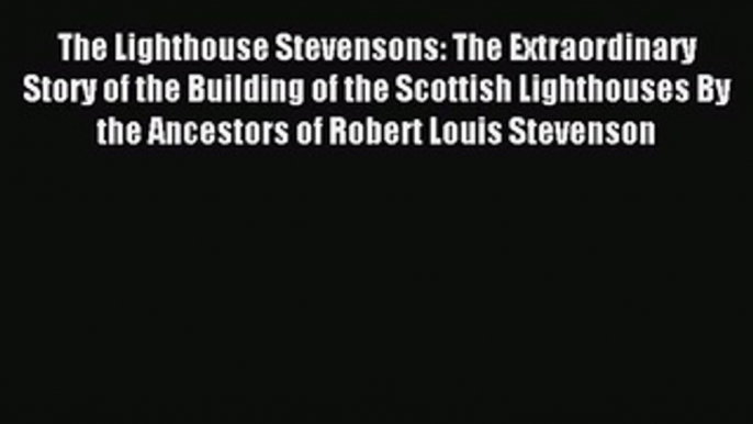 Read The Lighthouse Stevensons: The Extraordinary Story of the Building of the Scottish Lighthouses