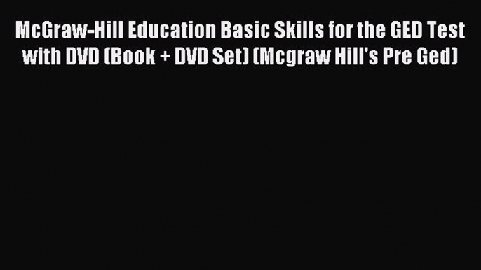 Read McGraw-Hill Education Basic Skills for the GED Test with DVD (Book + DVD Set) (Mcgraw