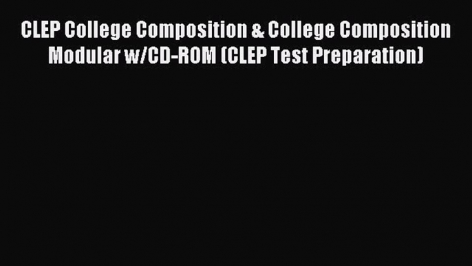 Read CLEP College Composition & College Composition Modular w/CD-ROM (CLEP Test Preparation)