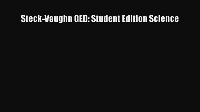 Read Steck-Vaughn GED: Student Edition Science Ebook Free