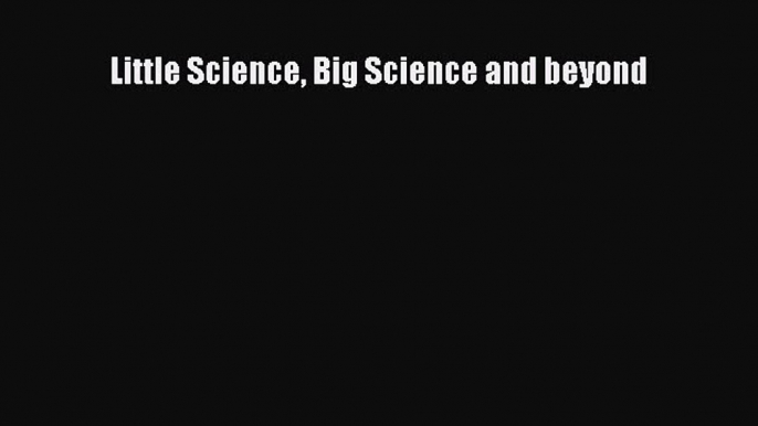 Download Little Science Big Science and beyond PDF Free