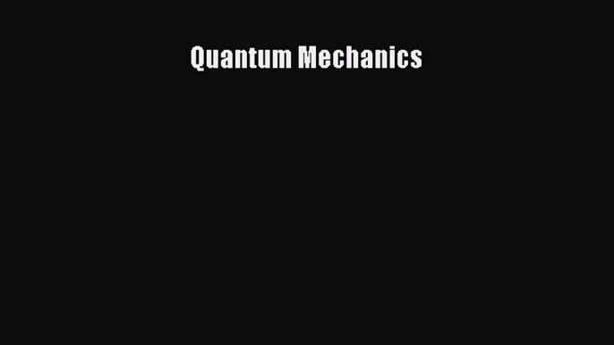 Read Quantum Mechanics Ebook Free