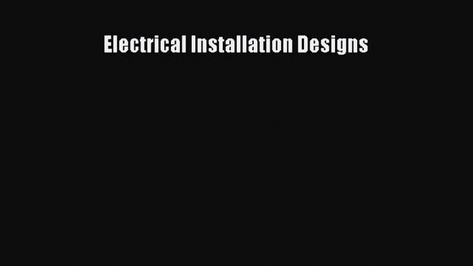 [Download] Electrical Installation Designs# [Read] Full Ebook