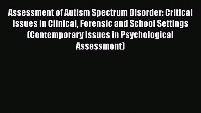 PDF Assessment of Autism Spectrum Disorder: Critical Issues in Clinical Forensic and School