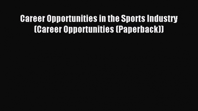 Download Career Opportunities in the Sports Industry (Career Opportunities (Paperback)) PDF