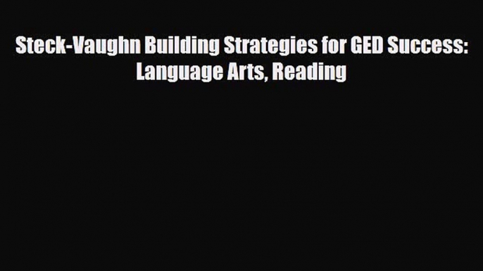 [PDF] Steck-Vaughn Building Strategies for GED Success: Language Arts Reading [Download] Online