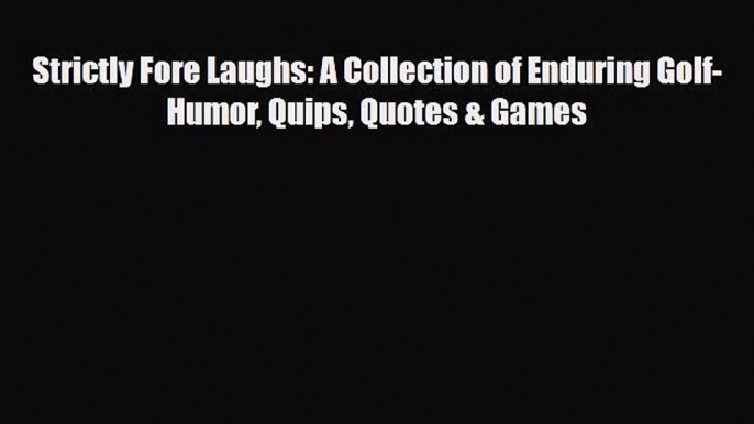 PDF Strictly Fore Laughs: A Collection of Enduring Golf-Humor Quips Quotes & Games Ebook