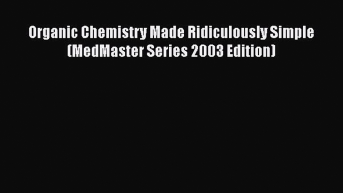 Download Organic Chemistry Made Ridiculously Simple (MedMaster Series 2003 Edition) PDF Online