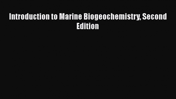 Download Introduction to Marine Biogeochemistry Second Edition PDF Free