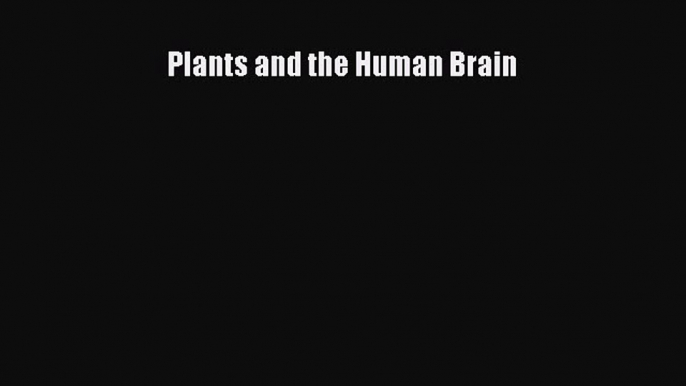 Read Plants and the Human Brain PDF Online