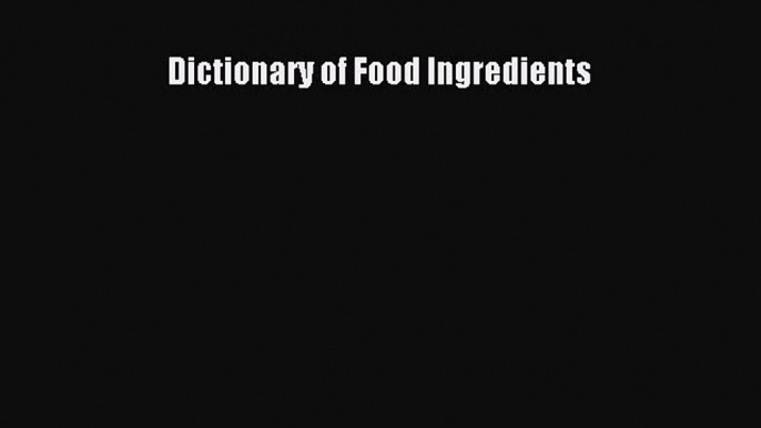 Read Dictionary of Food Ingredients Ebook Free