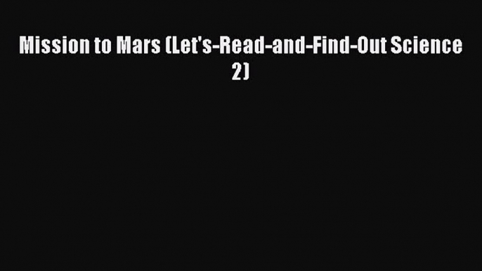 Read Mission to Mars (Let's-Read-and-Find-Out Science 2) Ebook Free