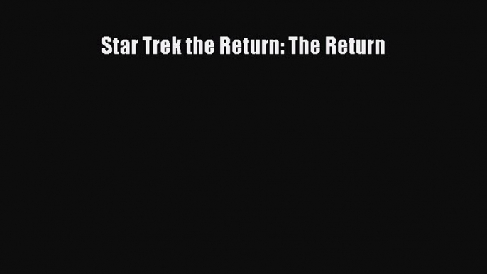 Read Star Trek the Return: The Return Ebook Online