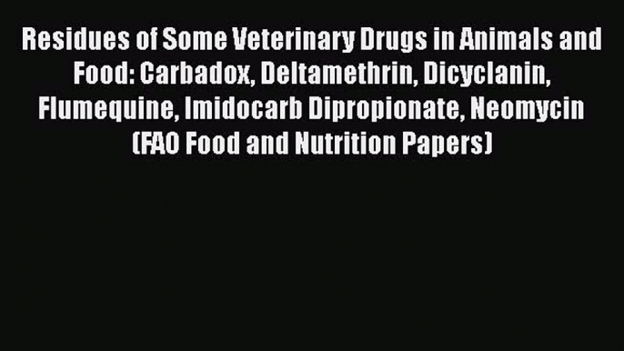 Download Residues of Some Veterinary Drugs in Animals and Food: Carbadox Deltamethrin Dicyclanin