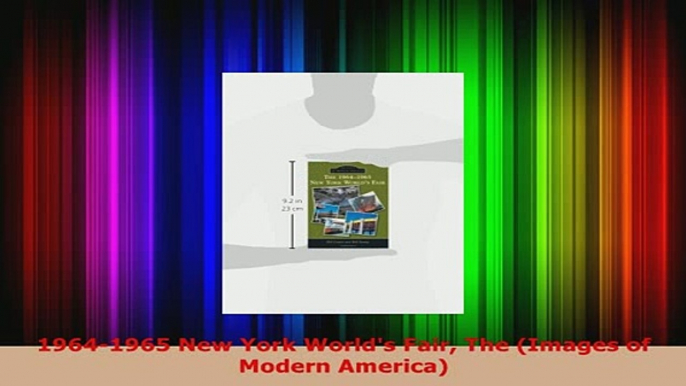 PDF  19641965 New York Worlds Fair The Images of Modern America Read Full Ebook