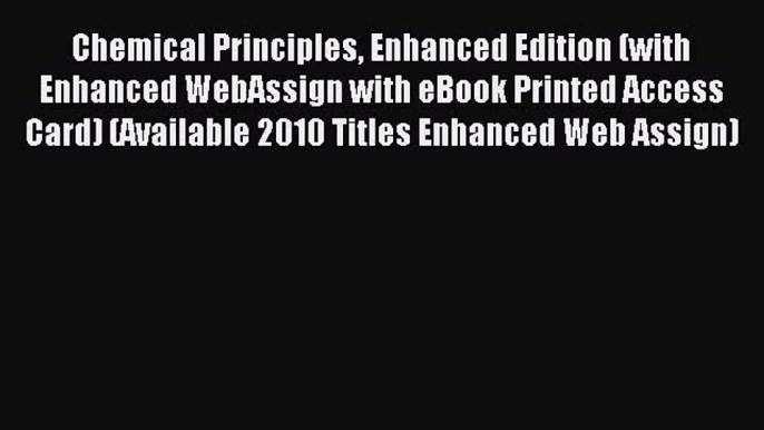 Read Chemical Principles Enhanced Edition (with Enhanced WebAssign with eBook Printed Access