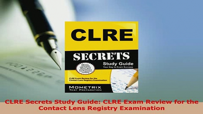 Download  CLRE Secrets Study Guide CLRE Exam Review for the Contact Lens Registry Examination PDF Full Ebook