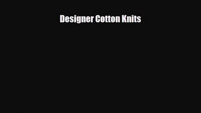 Read ‪Designer Cotton Knits‬ Ebook Free