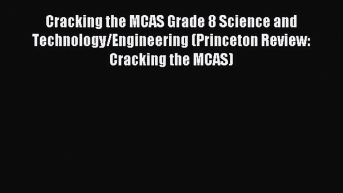 Read Cracking the MCAS Grade 8 Science and Technology/Engineering (Princeton Review: Cracking