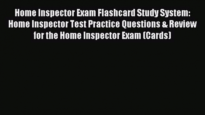 Read Home Inspector Exam Flashcard Study System: Home Inspector Test Practice Questions & Review