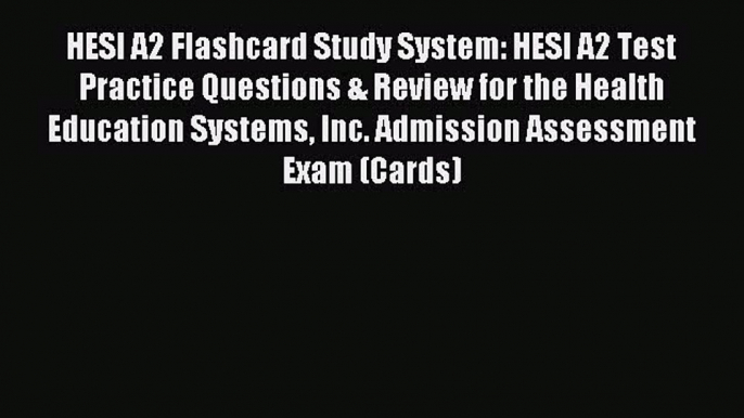 Read HESI A2 Flashcard Study System: HESI A2 Test Practice Questions & Review for the Health