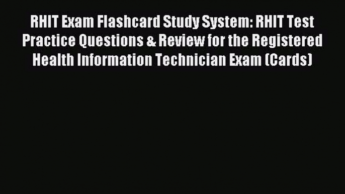 Read RHIT Exam Flashcard Study System: RHIT Test Practice Questions & Review for the Registered