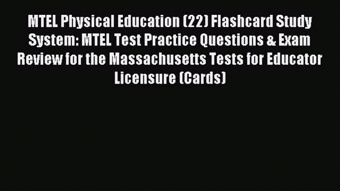 Read MTEL Physical Education (22) Flashcard Study System: MTEL Test Practice Questions & Exam