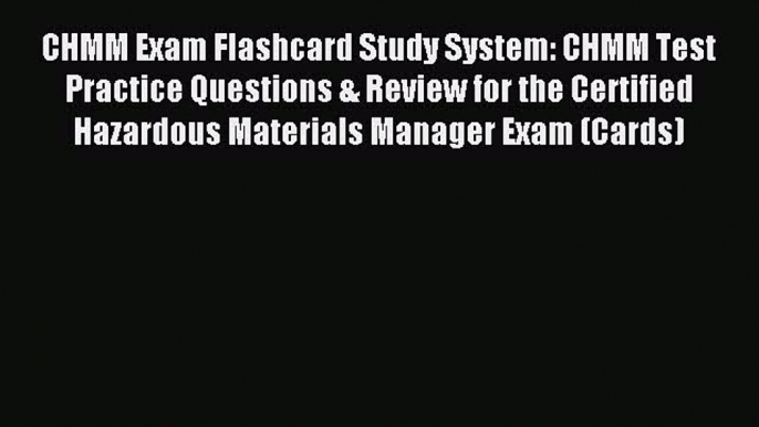 Read CHMM Exam Flashcard Study System: CHMM Test Practice Questions & Review for the Certified