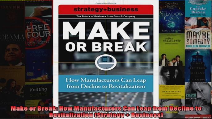 Make or Break How Manufacturers Can Leap from Decline to Revitalization Strategy